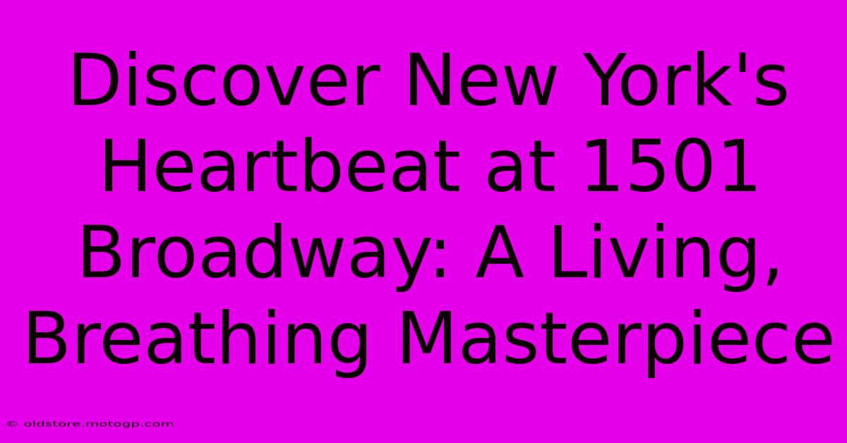 Discover New York's Heartbeat At 1501 Broadway: A Living, Breathing Masterpiece