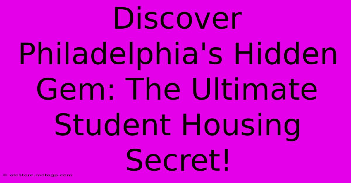 Discover Philadelphia's Hidden Gem: The Ultimate Student Housing Secret!