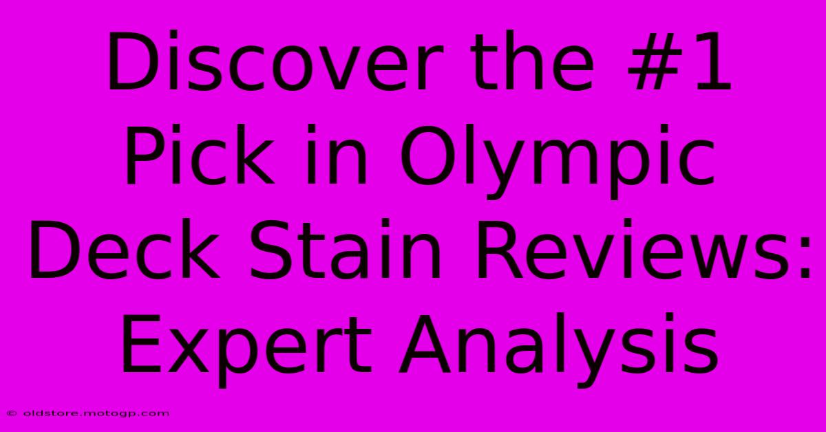 Discover The #1 Pick In Olympic Deck Stain Reviews: Expert Analysis