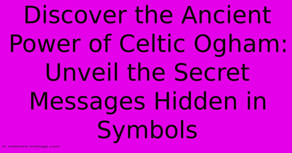 Discover The Ancient Power Of Celtic Ogham: Unveil The Secret Messages Hidden In Symbols