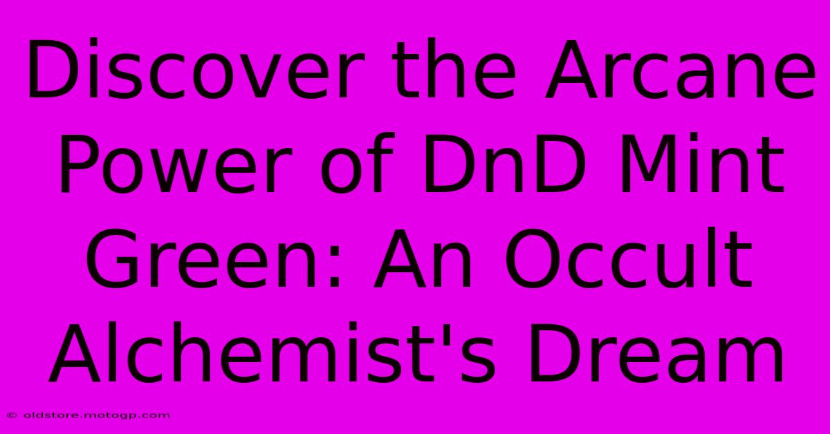 Discover The Arcane Power Of DnD Mint Green: An Occult Alchemist's Dream