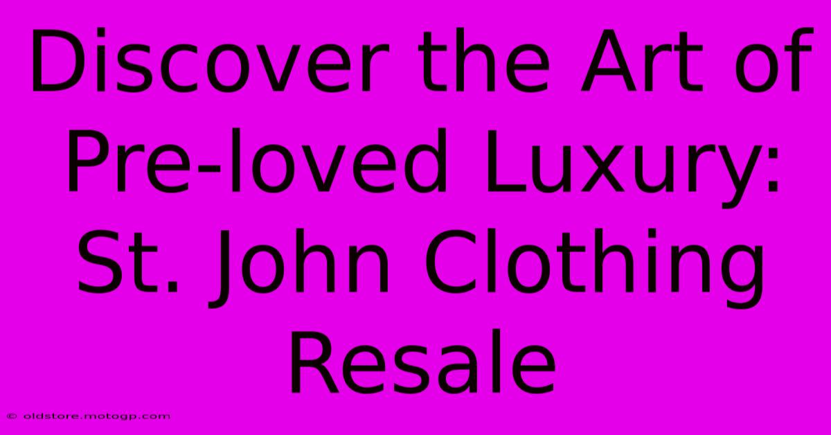 Discover The Art Of Pre-loved Luxury: St. John Clothing Resale