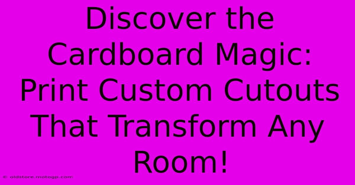 Discover The Cardboard Magic: Print Custom Cutouts That Transform Any Room!