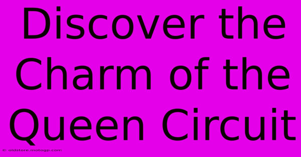 Discover The Charm Of The Queen Circuit