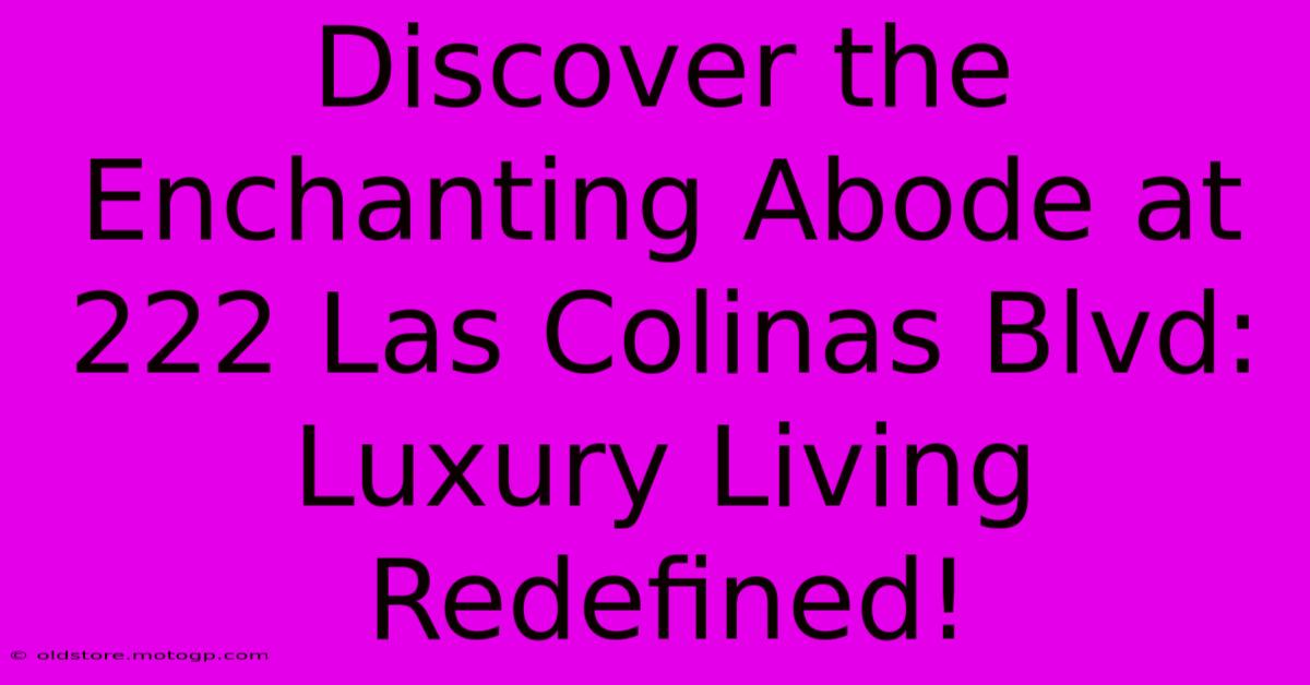 Discover The Enchanting Abode At 222 Las Colinas Blvd: Luxury Living Redefined!