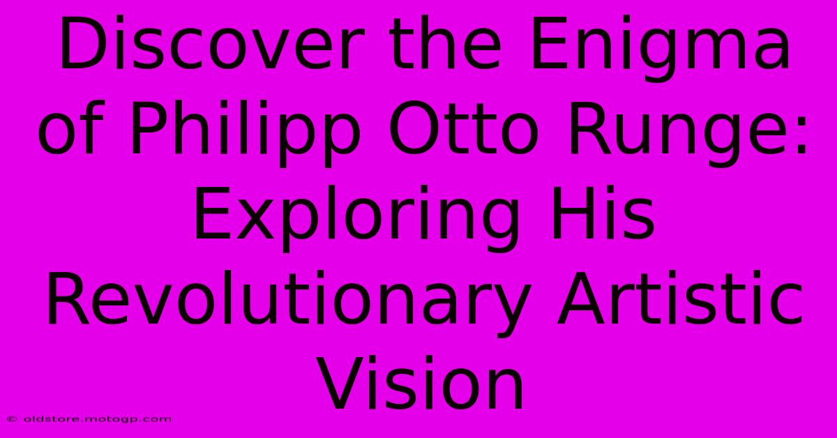 Discover The Enigma Of Philipp Otto Runge: Exploring His Revolutionary Artistic Vision