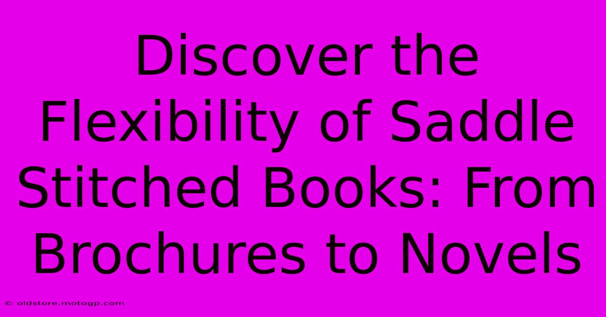 Discover The Flexibility Of Saddle Stitched Books: From Brochures To Novels