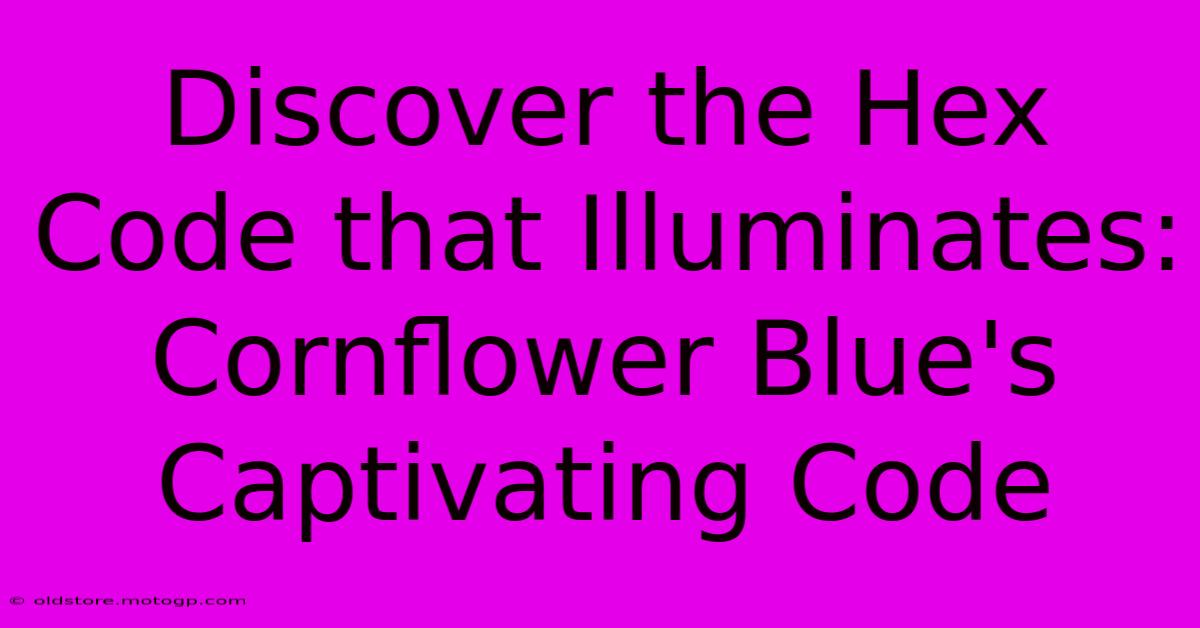 Discover The Hex Code That Illuminates: Cornflower Blue's Captivating Code