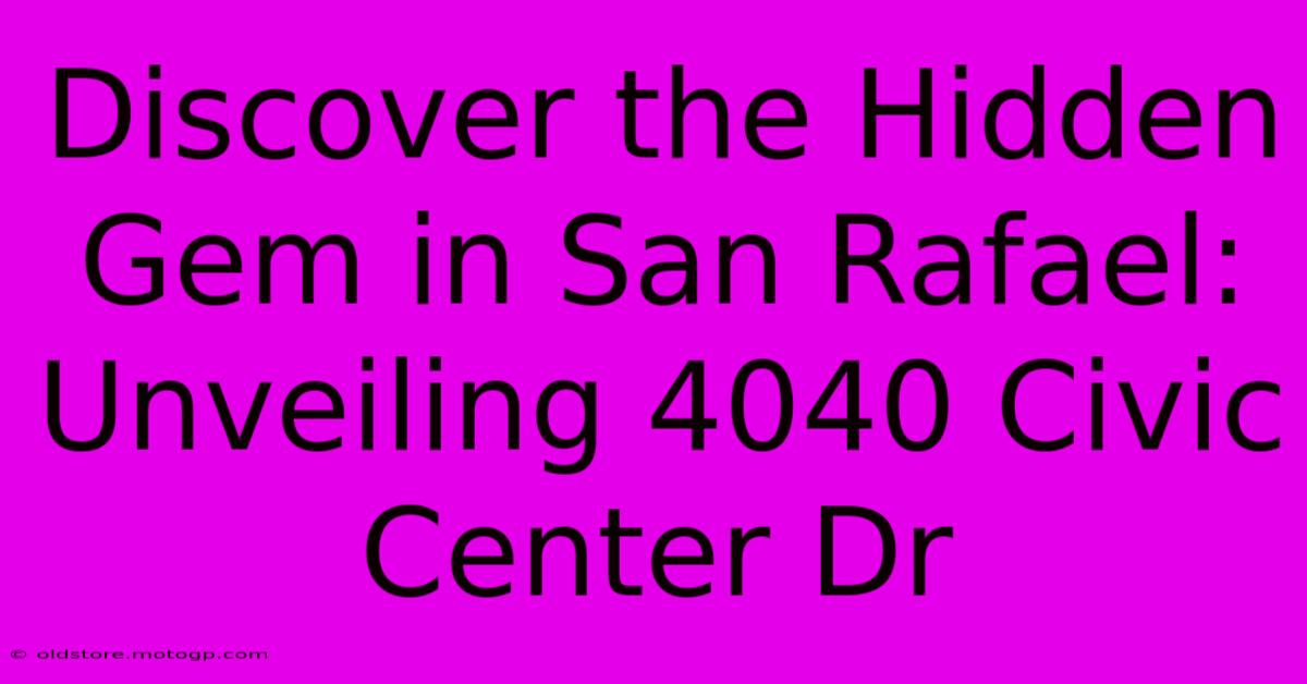 Discover The Hidden Gem In San Rafael: Unveiling 4040 Civic Center Dr