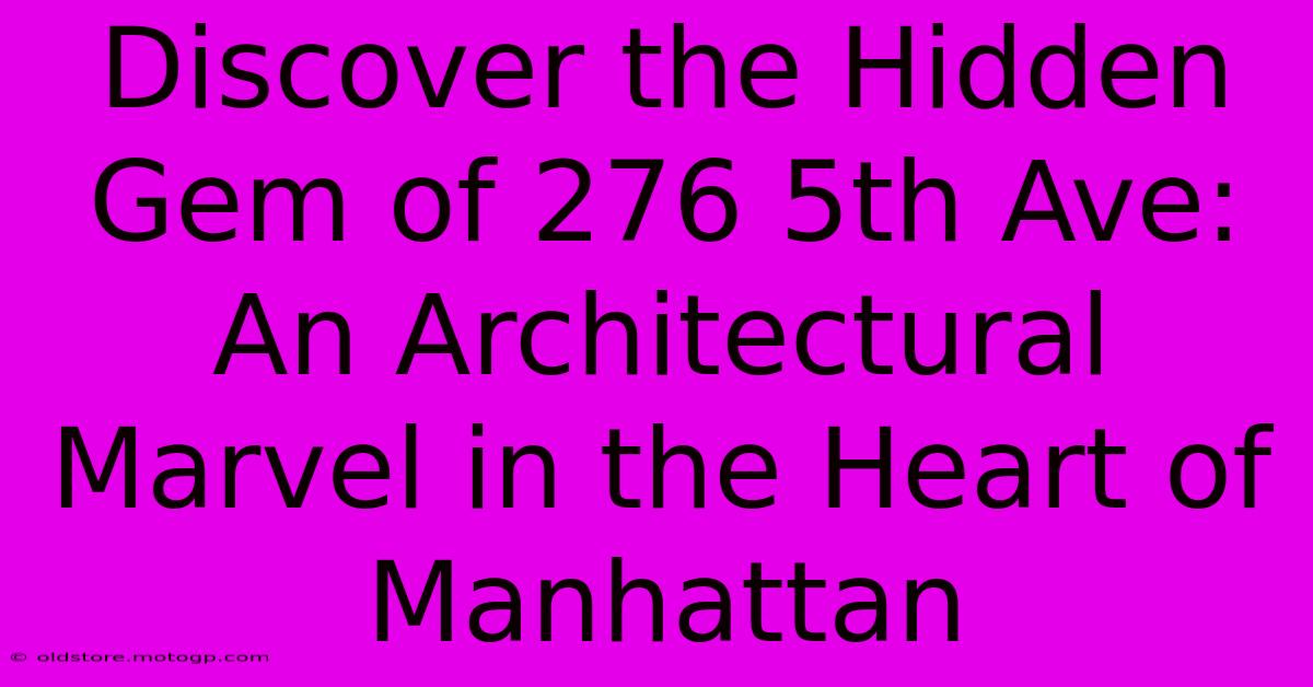 Discover The Hidden Gem Of 276 5th Ave: An Architectural Marvel In The Heart Of Manhattan