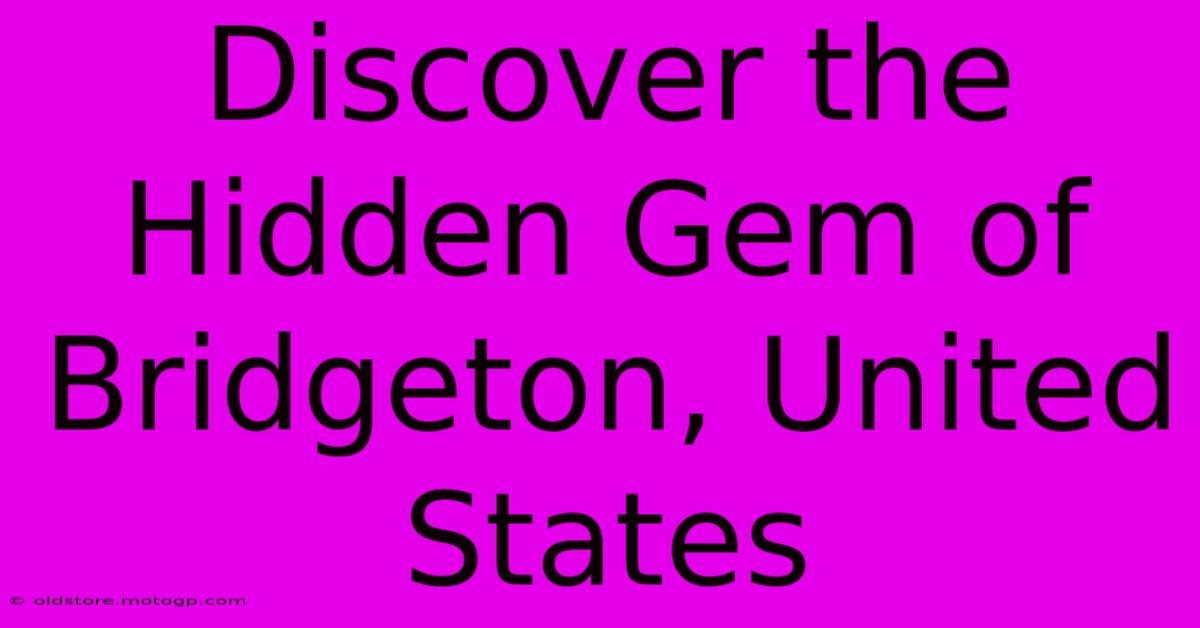 Discover The Hidden Gem Of Bridgeton, United States