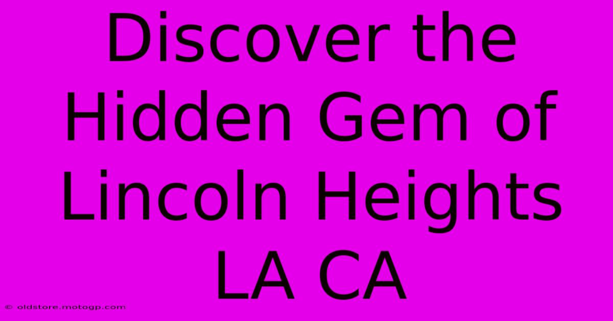 Discover The Hidden Gem Of Lincoln Heights LA CA