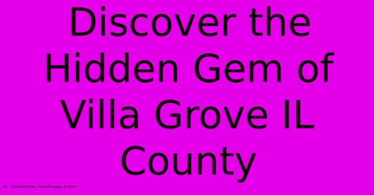 Discover The Hidden Gem Of Villa Grove IL County