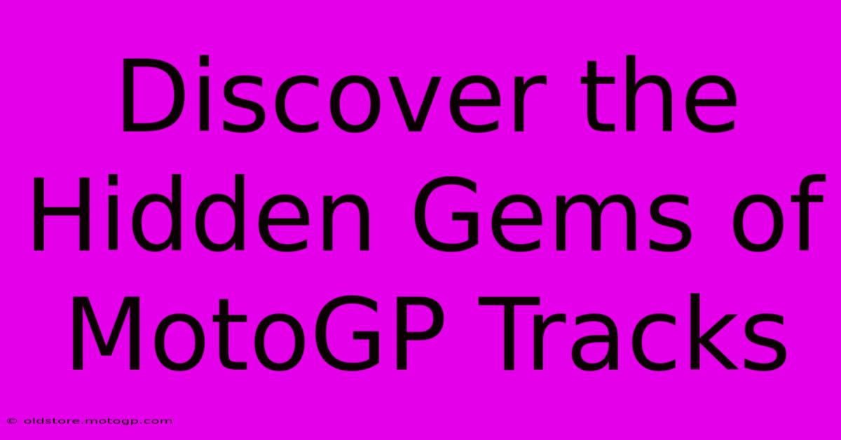 Discover The Hidden Gems Of MotoGP Tracks