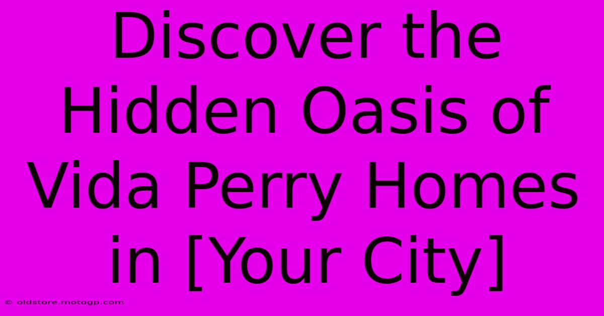 Discover The Hidden Oasis Of Vida Perry Homes In [Your City]