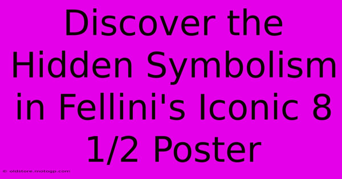 Discover The Hidden Symbolism In Fellini's Iconic 8 1/2 Poster