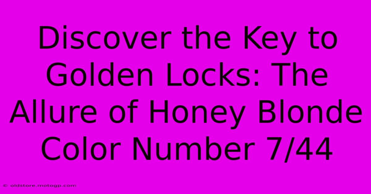 Discover The Key To Golden Locks: The Allure Of Honey Blonde Color Number 7/44