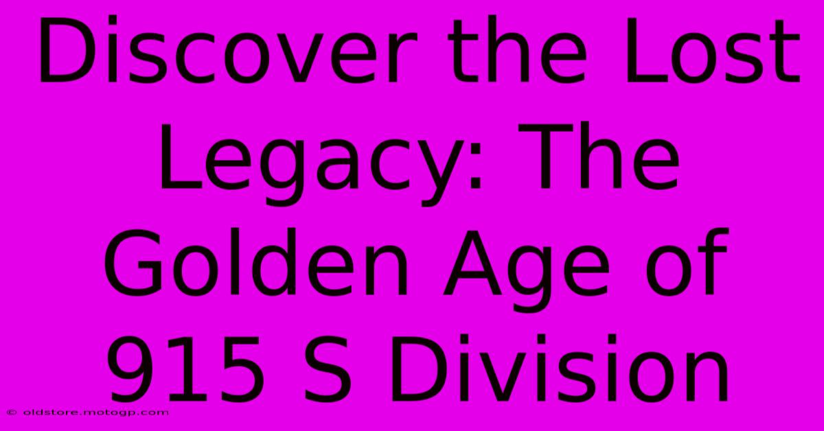 Discover The Lost Legacy: The Golden Age Of 915 S Division