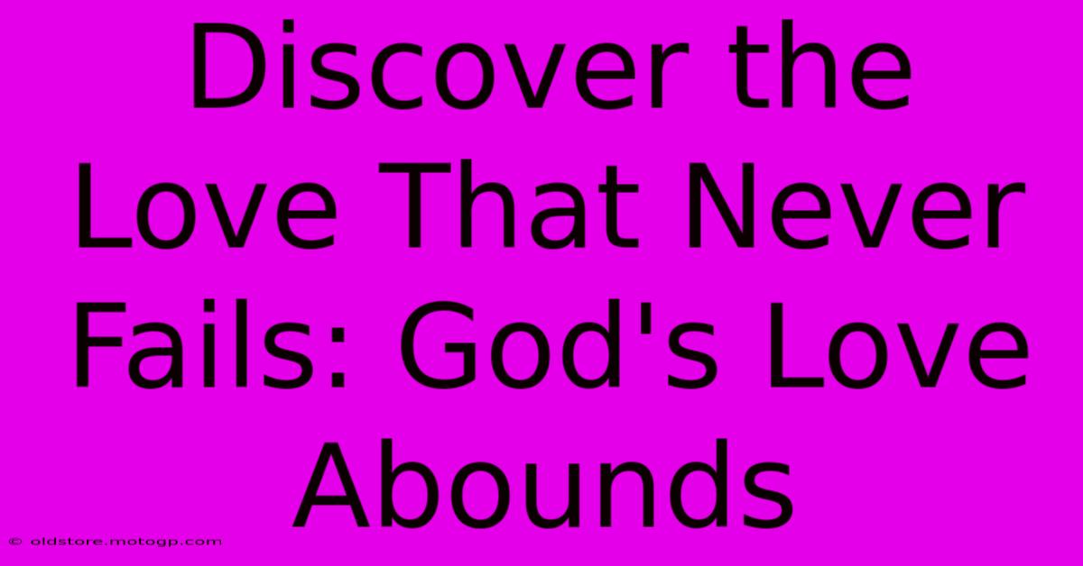 Discover The Love That Never Fails: God's Love Abounds