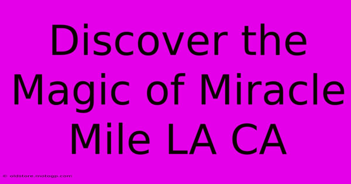 Discover The Magic Of Miracle Mile LA CA