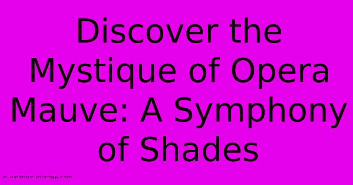 Discover The Mystique Of Opera Mauve: A Symphony Of Shades