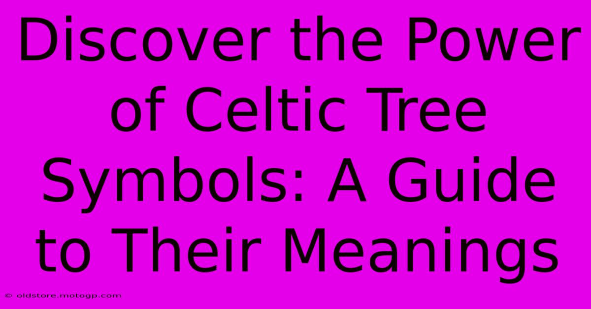 Discover The Power Of Celtic Tree Symbols: A Guide To Their Meanings