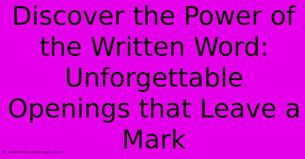 Discover The Power Of The Written Word: Unforgettable Openings That Leave A Mark