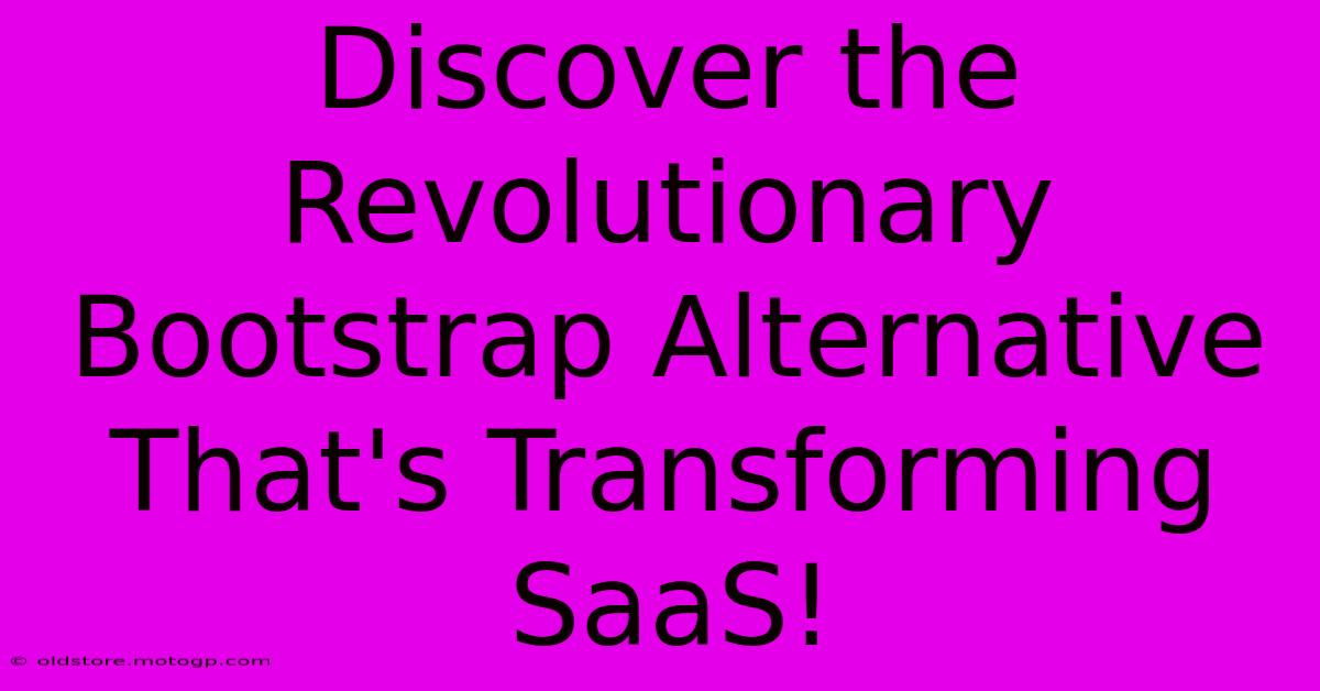 Discover The Revolutionary Bootstrap Alternative That's Transforming SaaS!