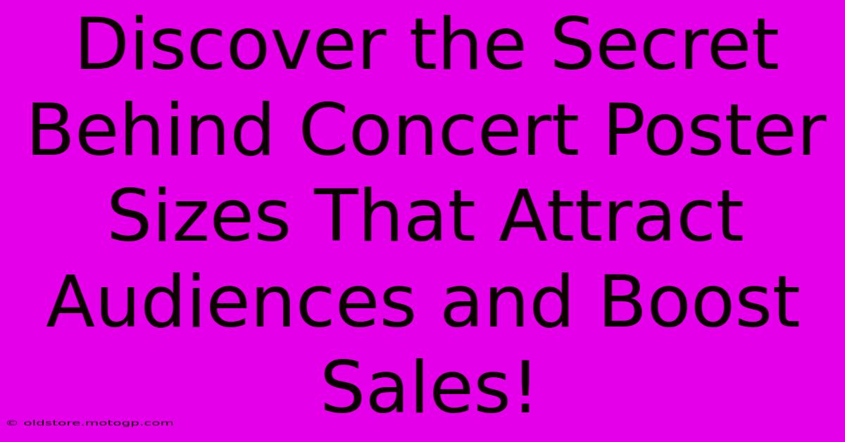 Discover The Secret Behind Concert Poster Sizes That Attract Audiences And Boost Sales!