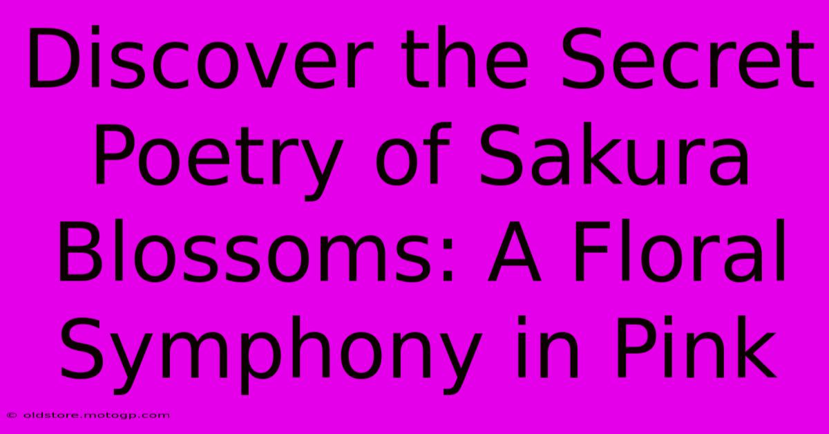 Discover The Secret Poetry Of Sakura Blossoms: A Floral Symphony In Pink