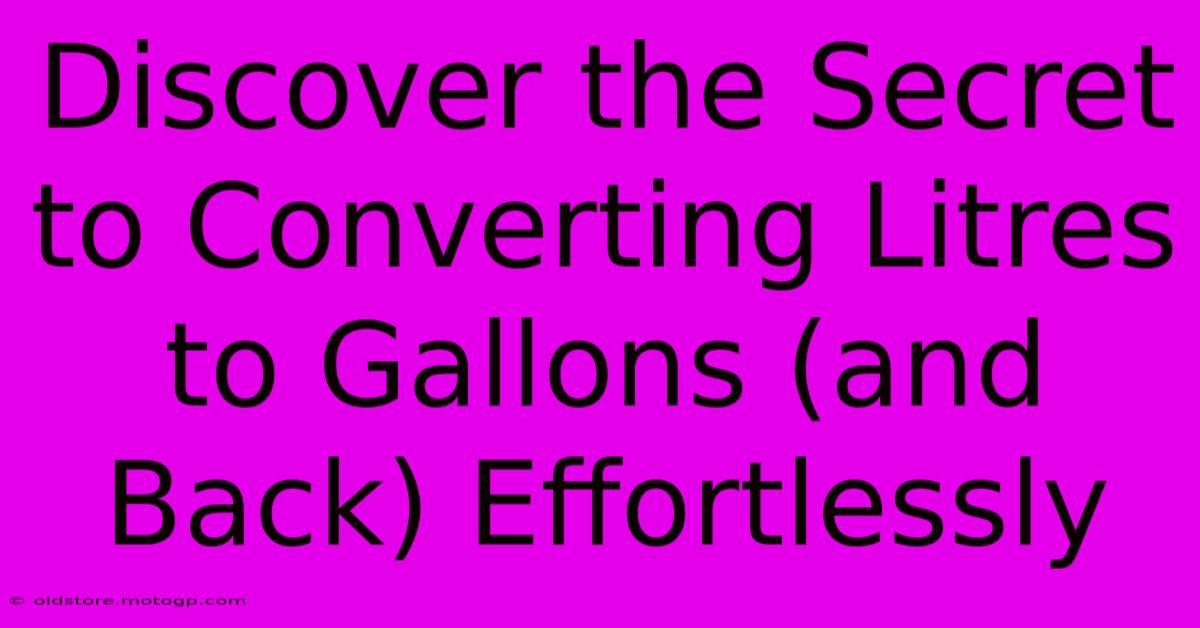 Discover The Secret To Converting Litres To Gallons (and Back) Effortlessly