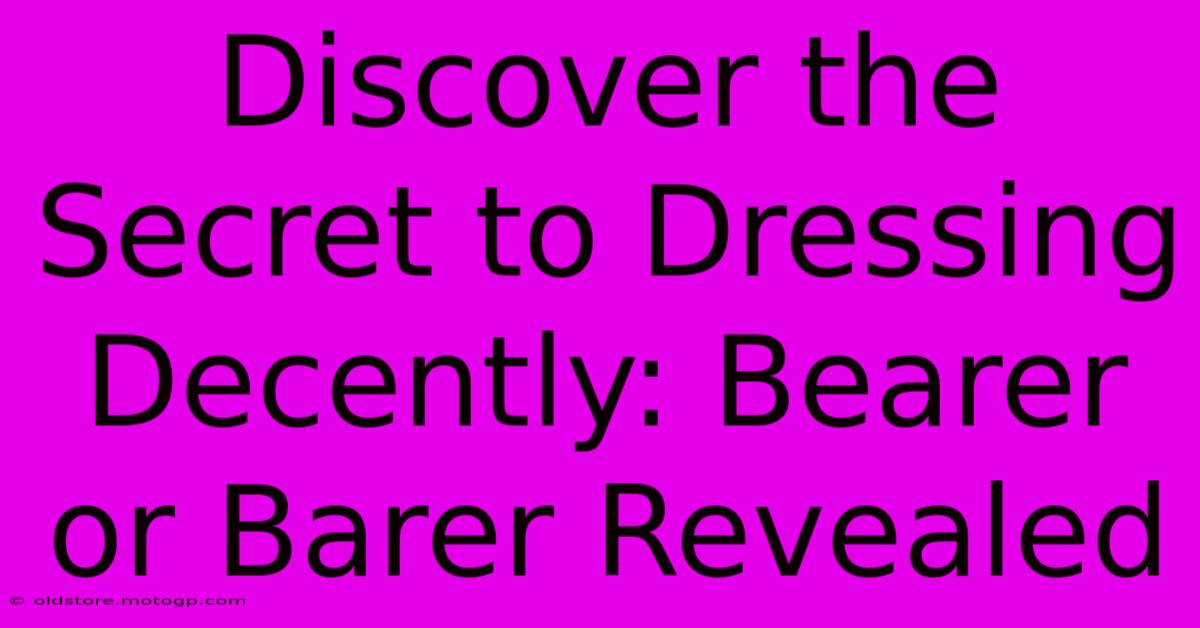 Discover The Secret To Dressing Decently: Bearer Or Barer Revealed