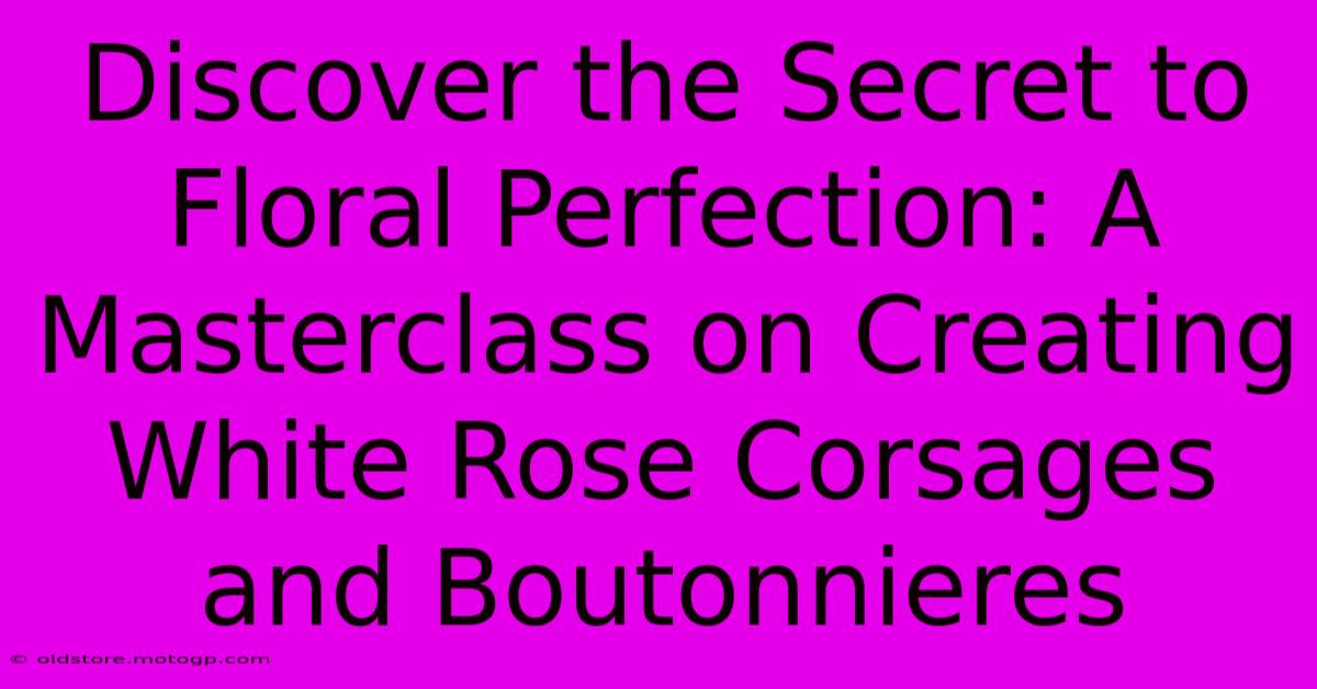 Discover The Secret To Floral Perfection: A Masterclass On Creating White Rose Corsages And Boutonnieres