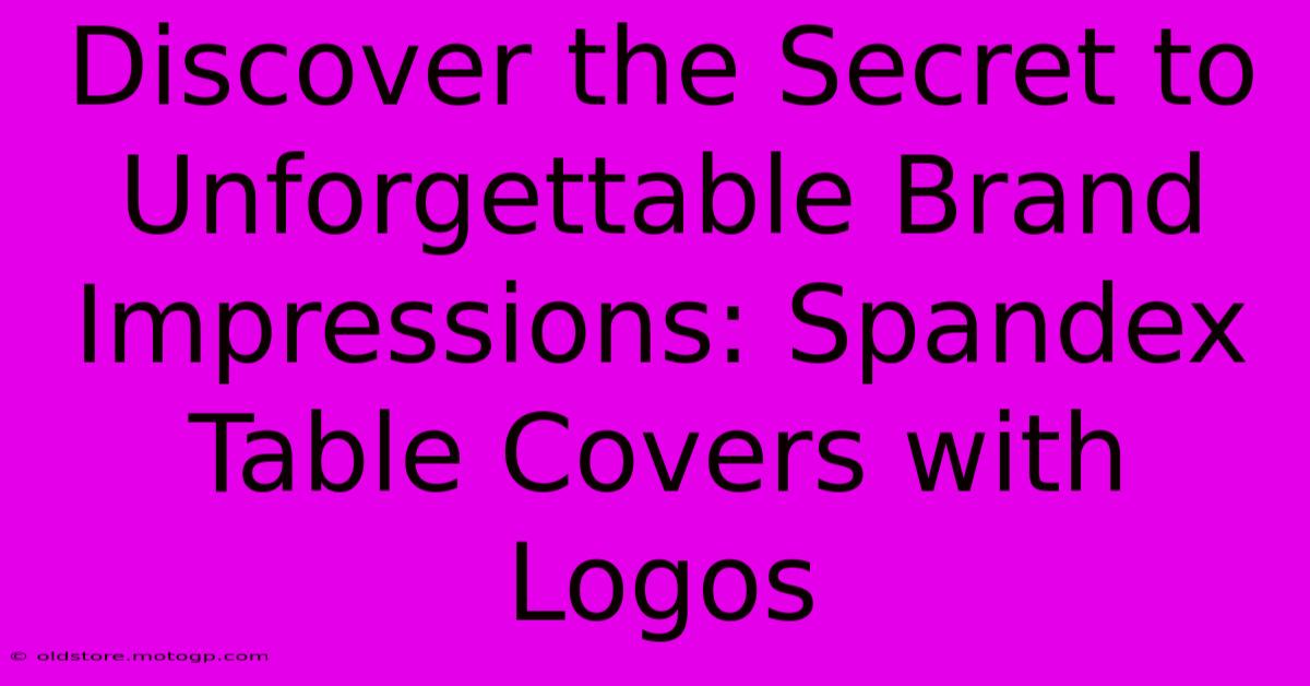 Discover The Secret To Unforgettable Brand Impressions: Spandex Table Covers With Logos