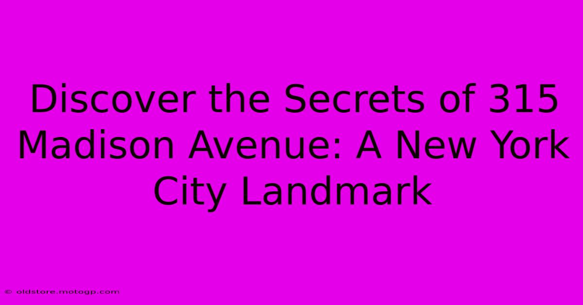 Discover The Secrets Of 315 Madison Avenue: A New York City Landmark