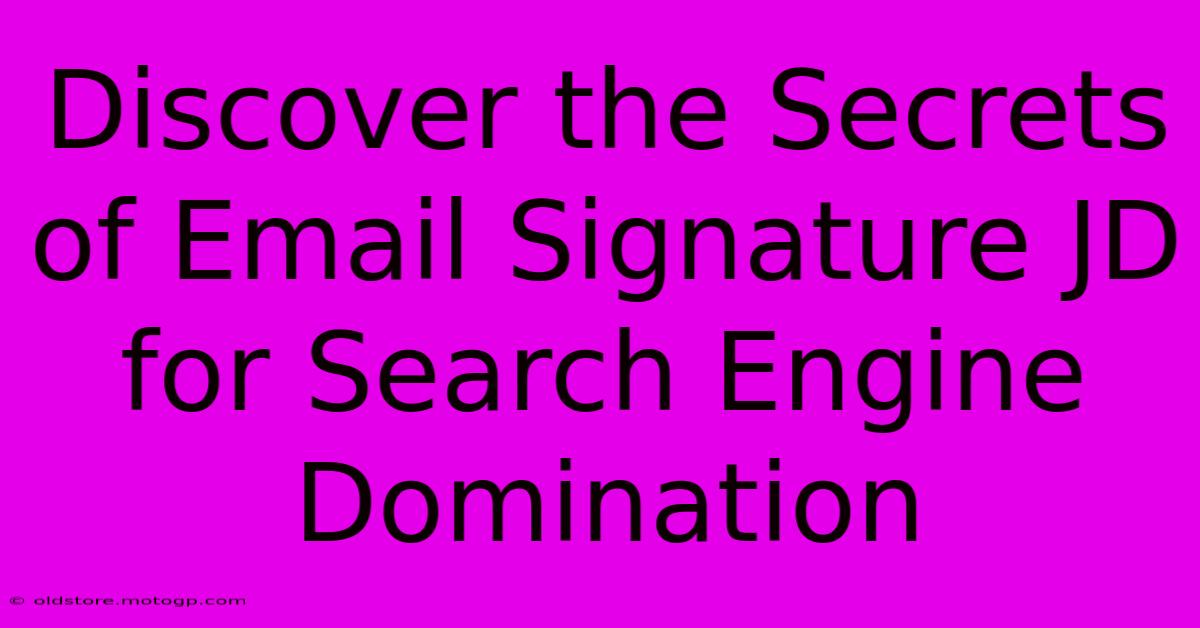 Discover The Secrets Of Email Signature JD For Search Engine Domination