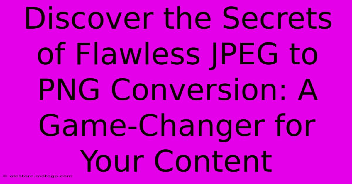 Discover The Secrets Of Flawless JPEG To PNG Conversion: A Game-Changer For Your Content