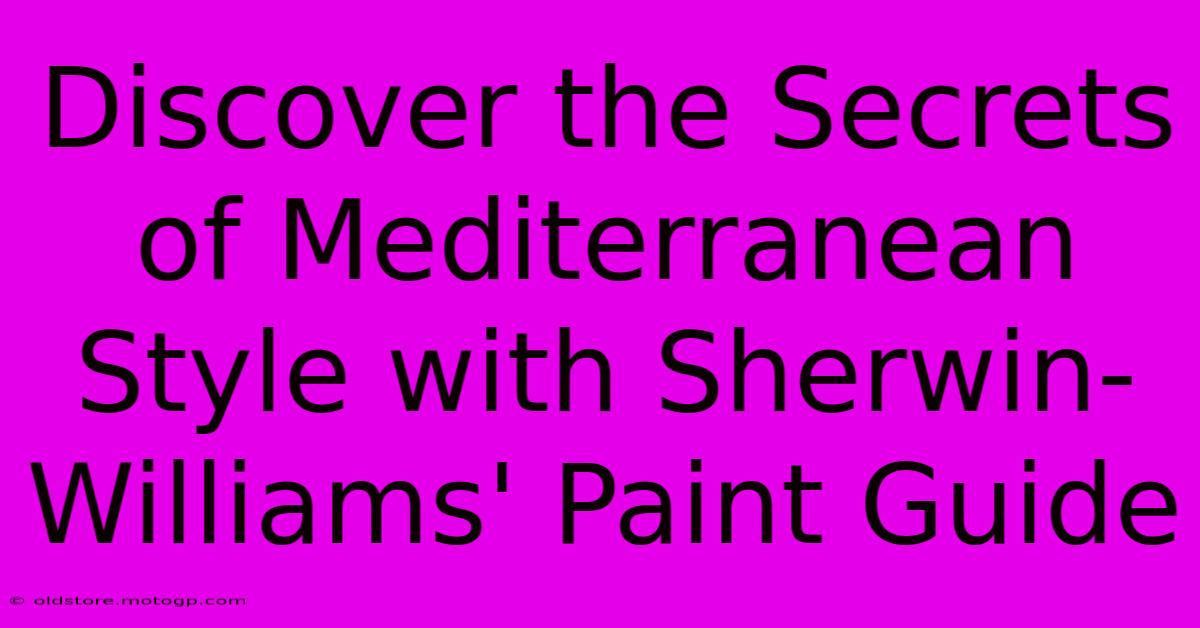 Discover The Secrets Of Mediterranean Style With Sherwin-Williams' Paint Guide