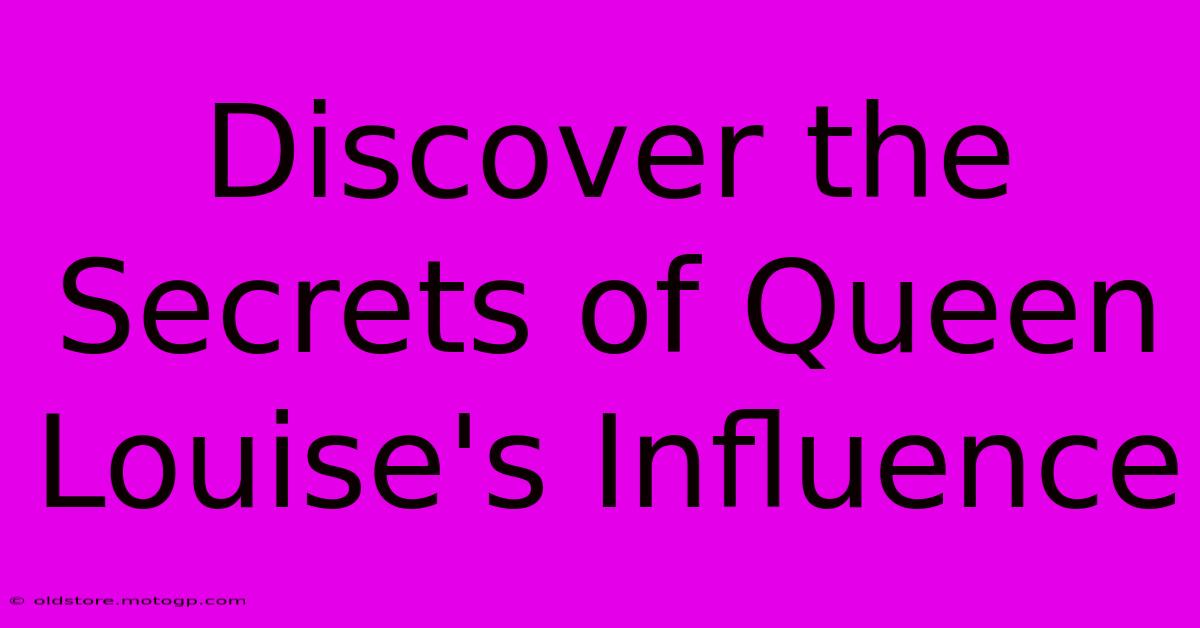 Discover The Secrets Of Queen Louise's Influence