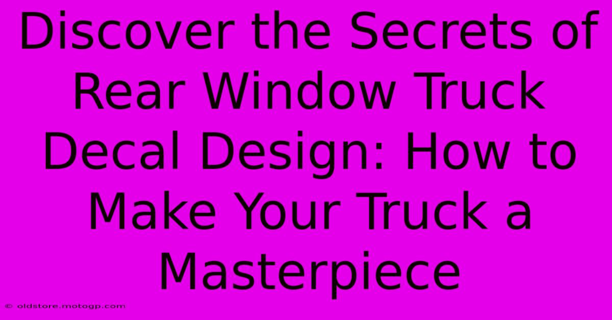 Discover The Secrets Of Rear Window Truck Decal Design: How To Make Your Truck A Masterpiece