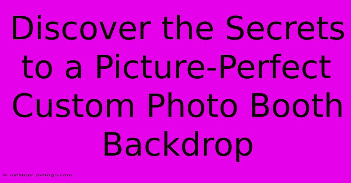 Discover The Secrets To A Picture-Perfect Custom Photo Booth Backdrop