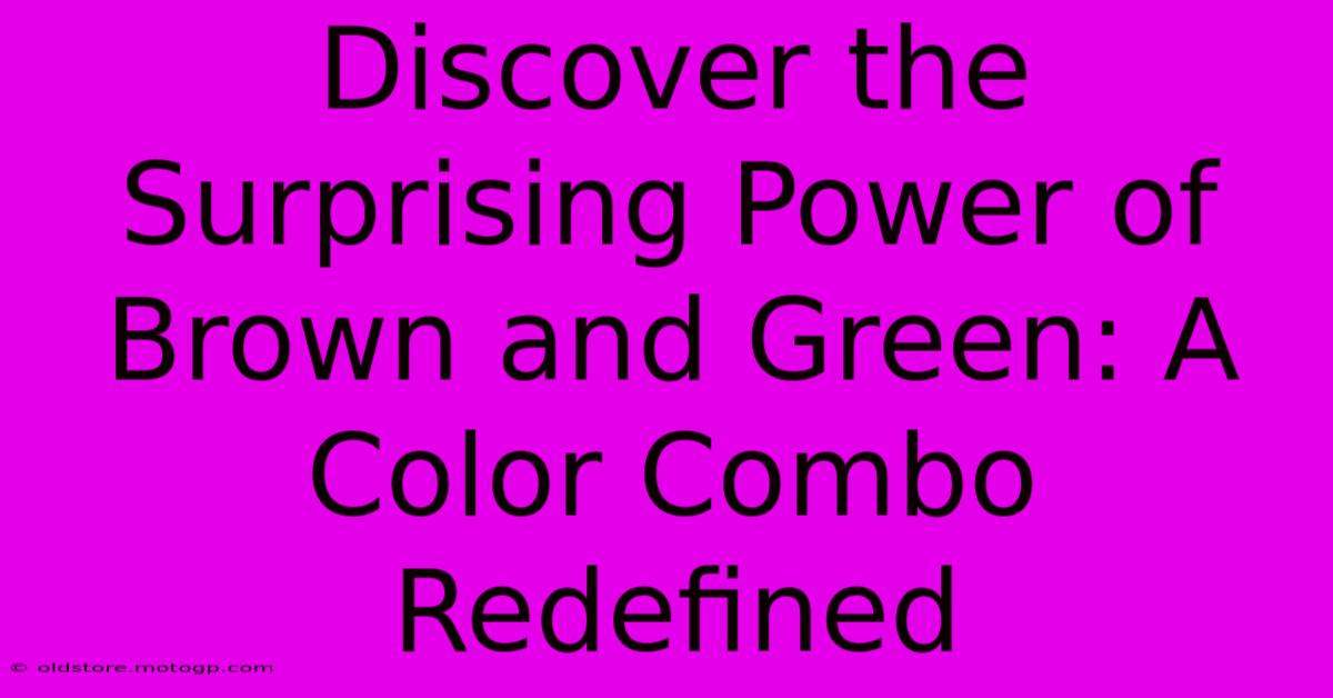 Discover The Surprising Power Of Brown And Green: A Color Combo Redefined