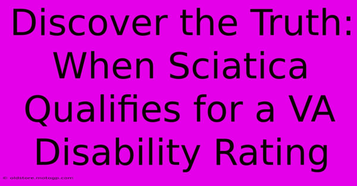 Discover The Truth: When Sciatica Qualifies For A VA Disability Rating