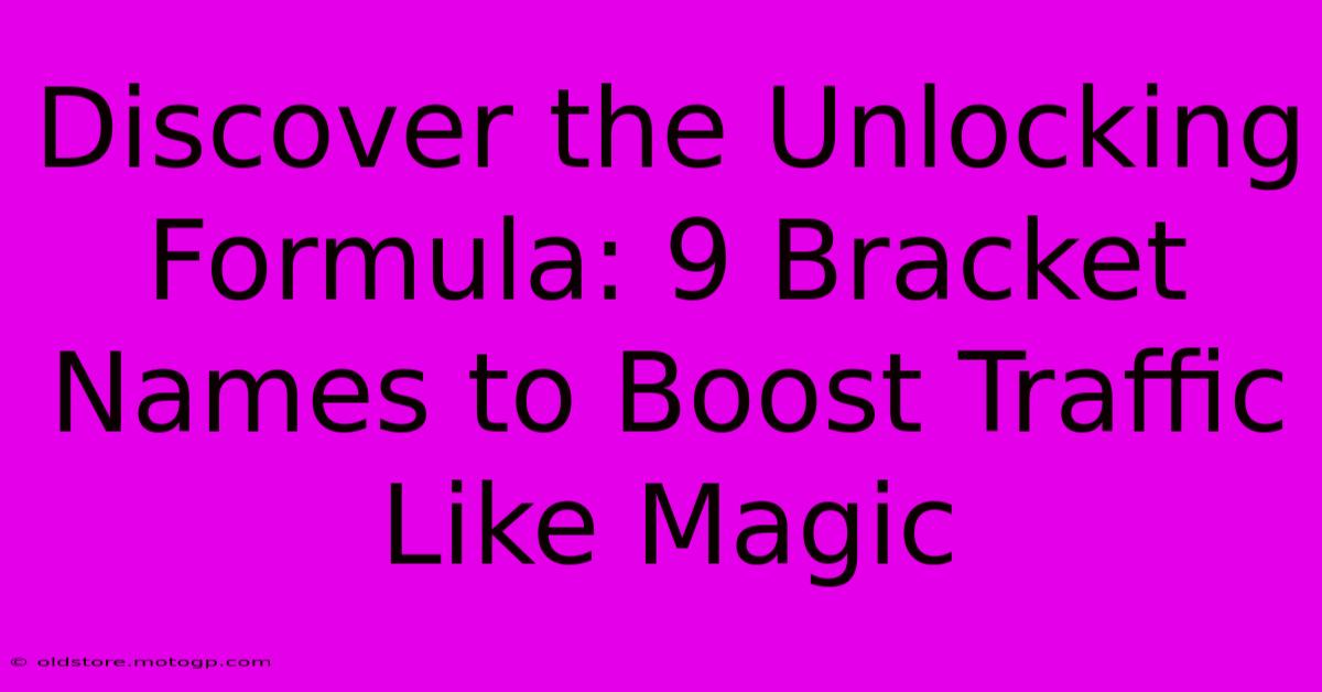 Discover The Unlocking Formula: 9 Bracket Names To Boost Traffic Like Magic