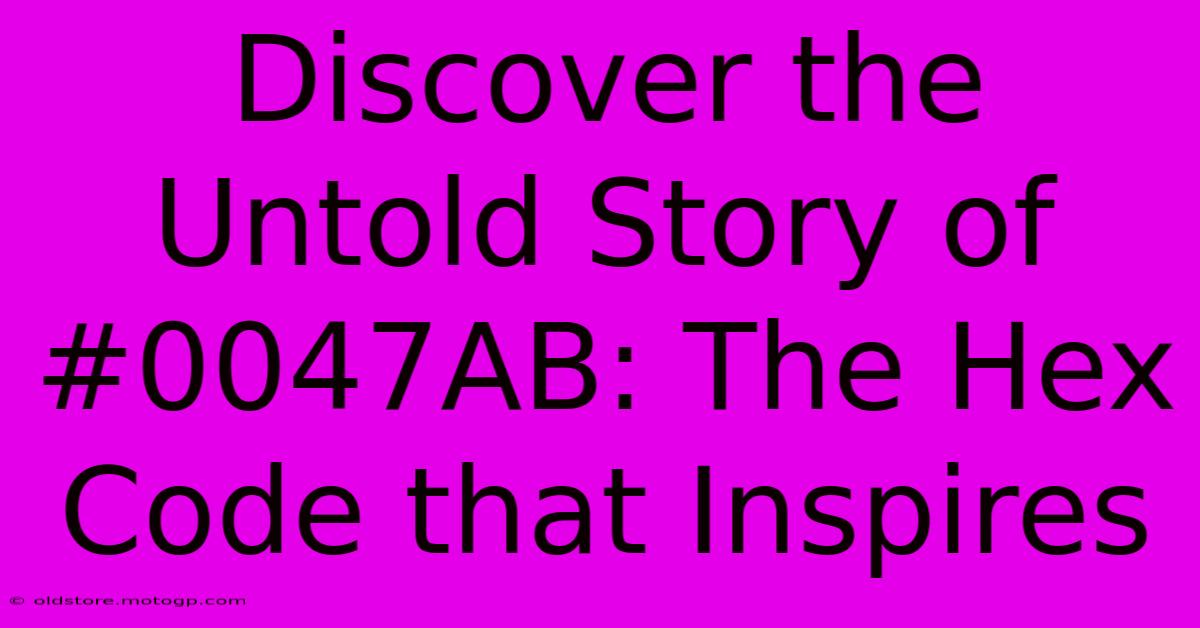 Discover The Untold Story Of #0047AB: The Hex Code That Inspires