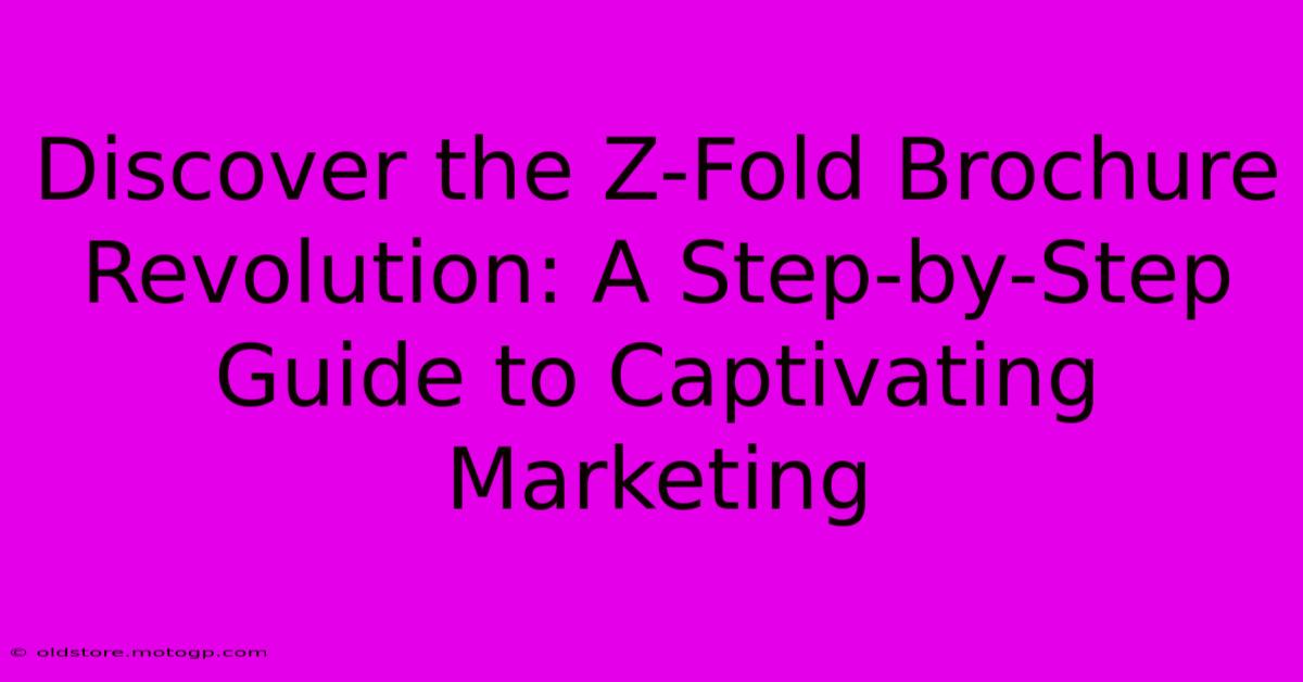 Discover The Z-Fold Brochure Revolution: A Step-by-Step Guide To Captivating Marketing