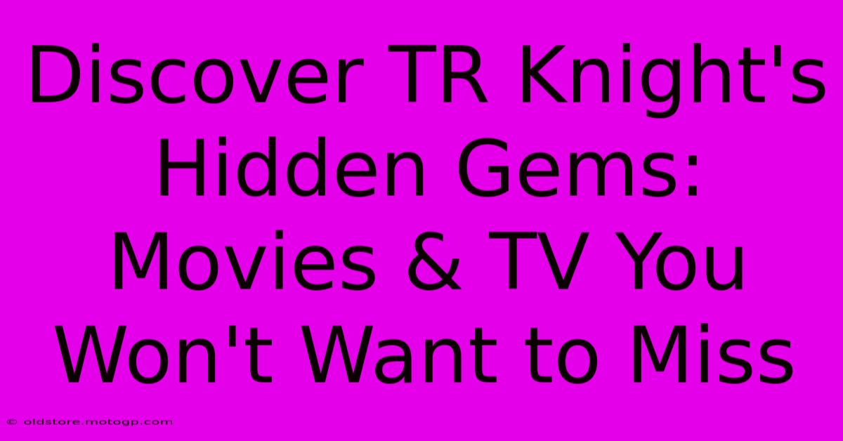 Discover TR Knight's Hidden Gems: Movies & TV You Won't Want To Miss