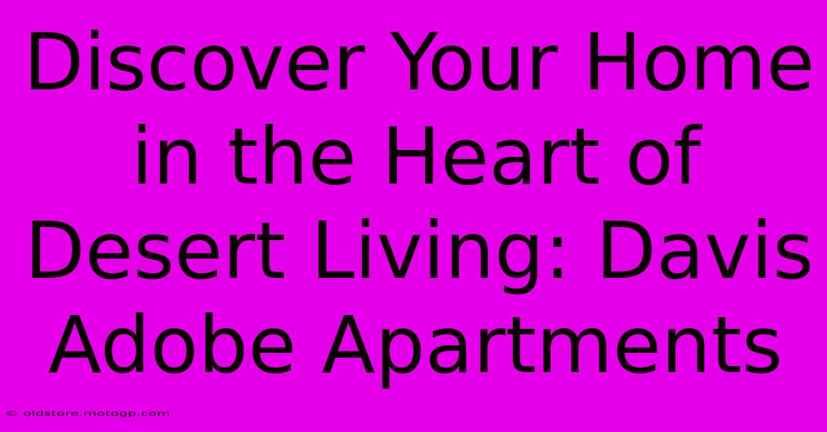 Discover Your Home In The Heart Of Desert Living: Davis Adobe Apartments