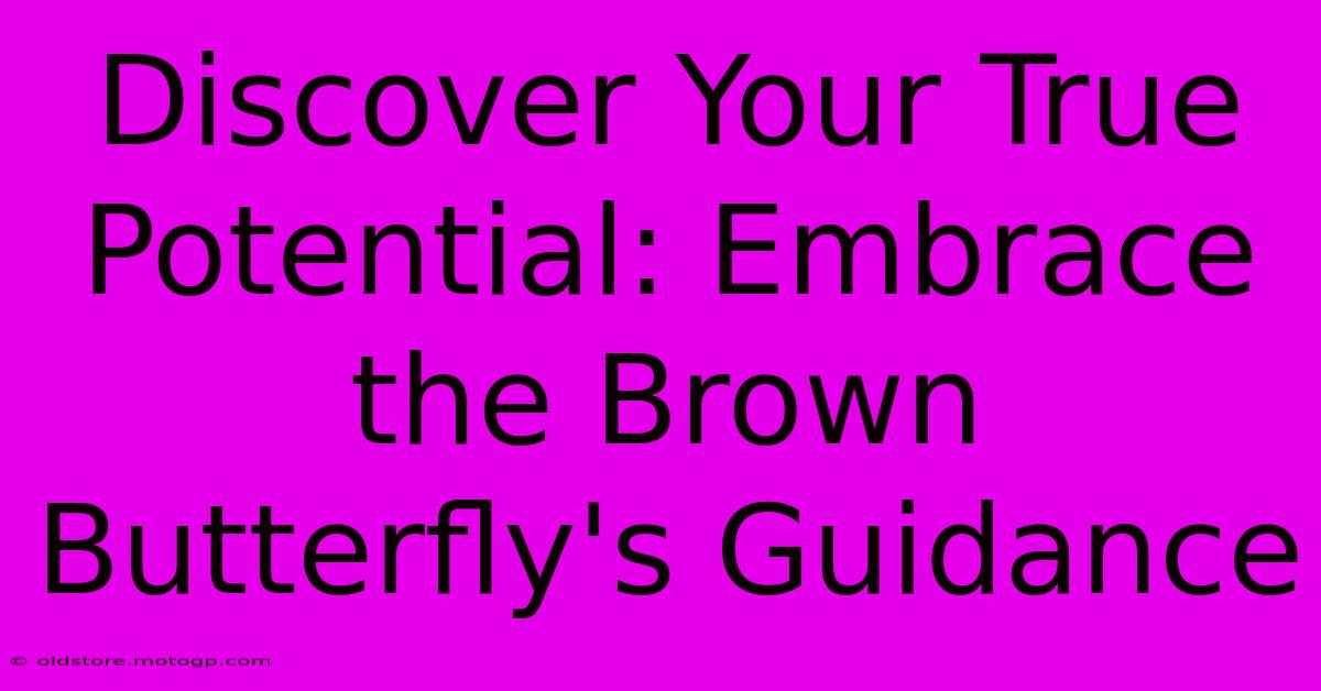 Discover Your True Potential: Embrace The Brown Butterfly's Guidance