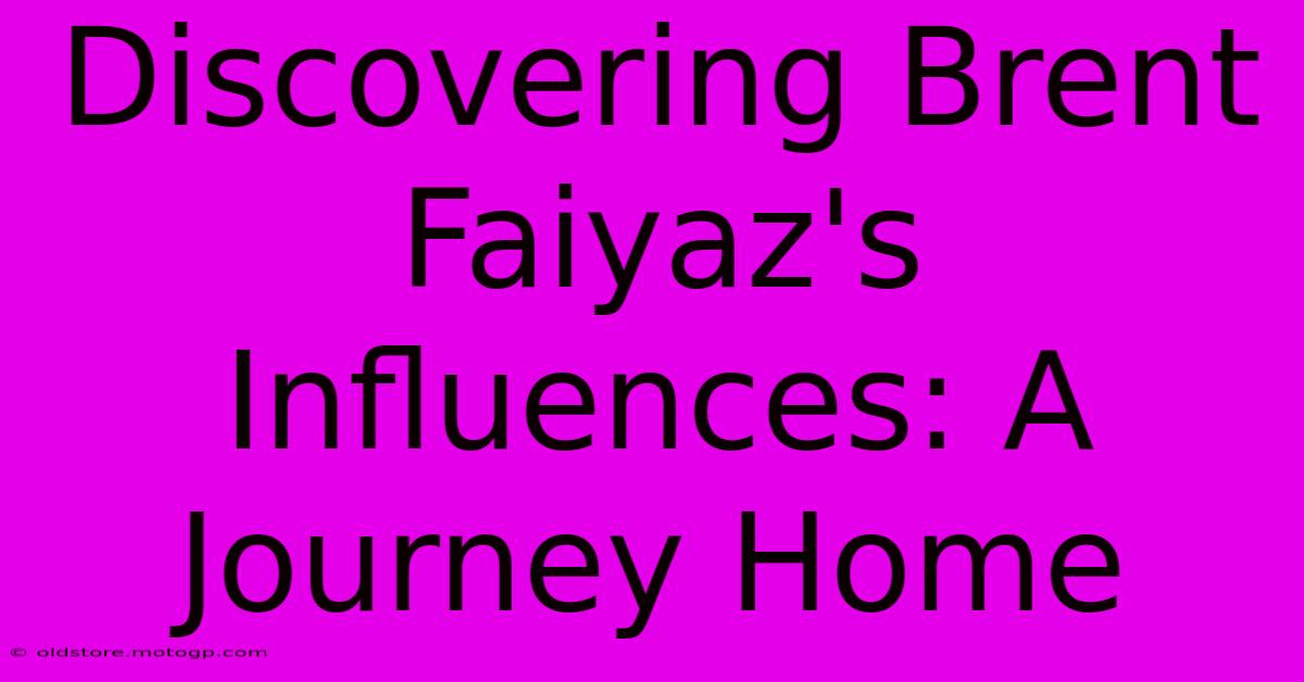 Discovering Brent Faiyaz's Influences: A Journey Home